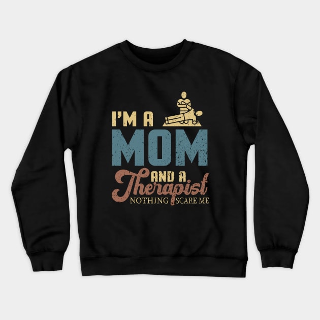 I'm A Mom And A Therapist Nothing Scares Me Crewneck Sweatshirt by maxdax